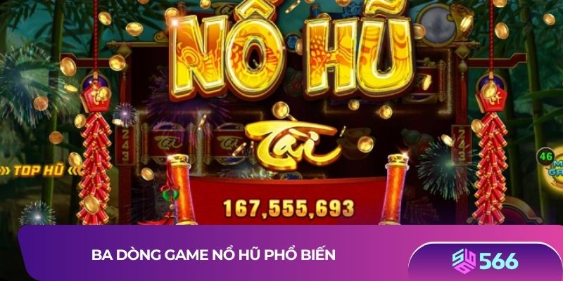 Ba dòng game nổ hũ phổ biến