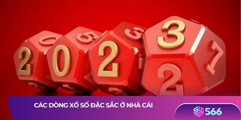 Các dòng xổ số đặc sắc ở nhà cái