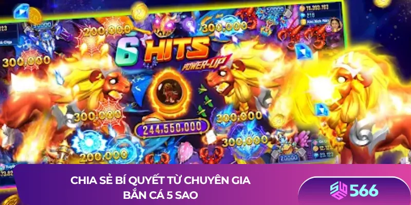 Chia sẻ bí quyết từ chuyên gia bắn cá 5 sao