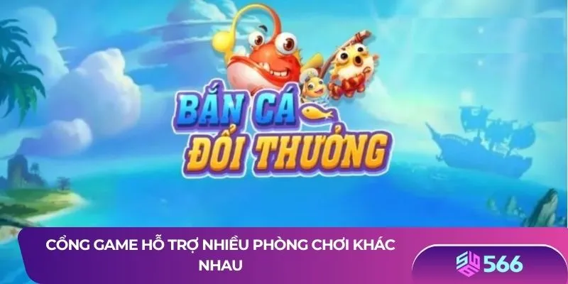 Cổng game hỗ trợ nhiều phòng chơi khác nhau