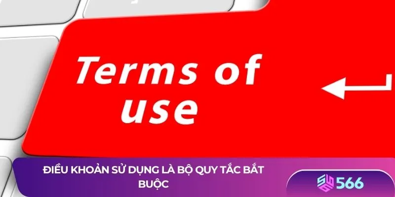 Điều khoản sử dụng là bộ quy tắc bắt buộc
