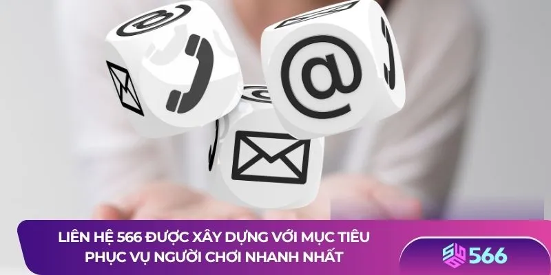 Liên hệ 566 được xây dựng với mục tiêu phục vụ người chơi nhanh nhất