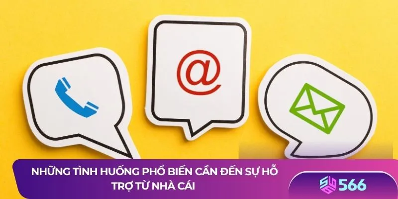 Những tình huống phổ biến cần đến sự hỗ trợ từ nhà cái 