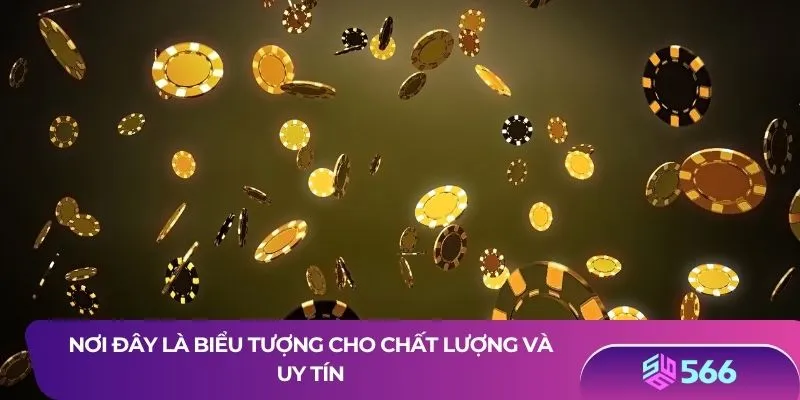 Nơi đây là biểu tượng cho chất lượng và uy tín