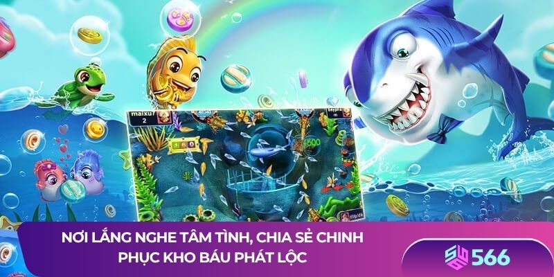 Nơi lắng nghe tâm tình, chia sẻ chinh phục kho báu phát lộc