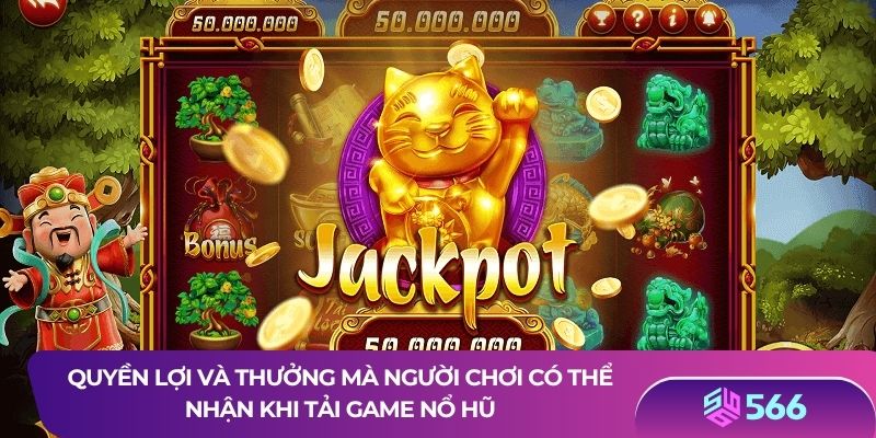 Quyền lợi và thưởng mà người chơi có thể nhận khi tải game nổ hũ