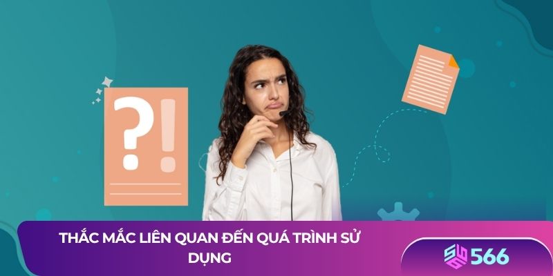 Thắc mắc liên quan đến quá trình sử dụng