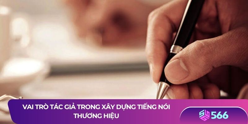 Vai trò tác giả trong xây dựng tiếng nói thương hiệu
